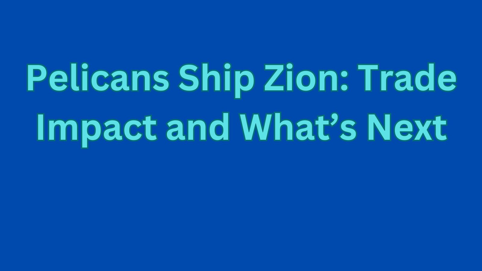 Pelicans Ship Zion