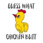 guess what chicken butt